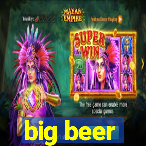 big beer